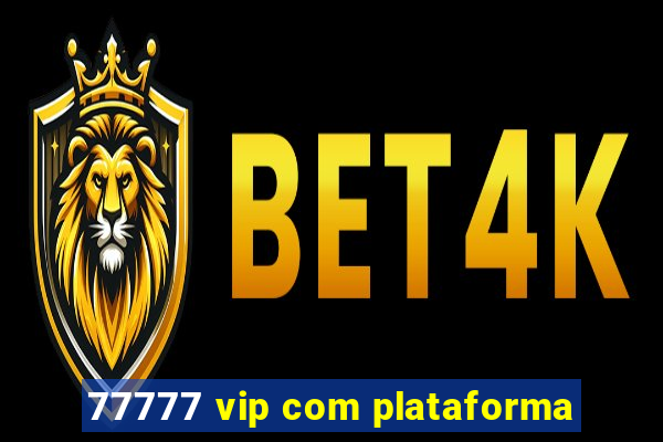 77777 vip com plataforma